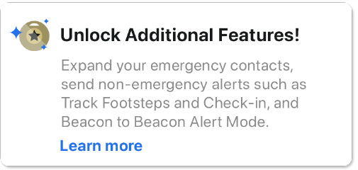 In app option to unlock additional features. Additional features include adding more than one emergency contact, track footsteps, check-in and beacon to beacon alert mode.